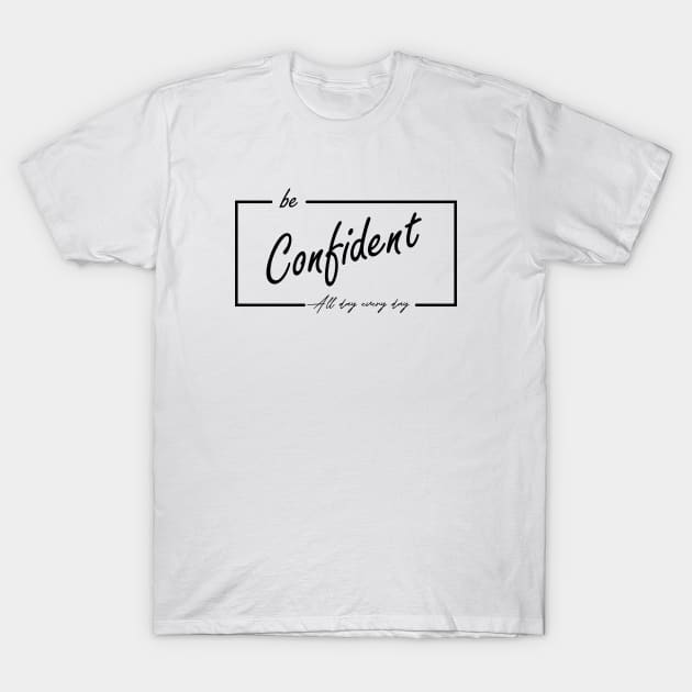 be confident T-Shirt by heisenbergart